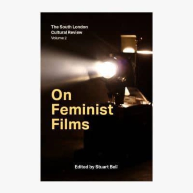 On Feminist Films : The South London Cultural Review Volume 2, Paperback / softback Book