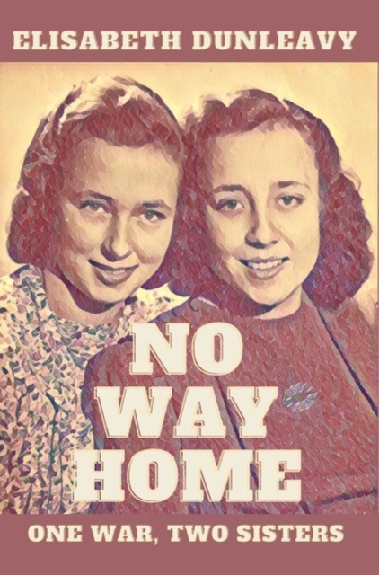 No Way Home : One War, Two Sisters, Paperback / softback Book