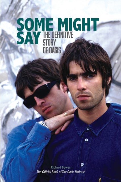 Some Might Say : The Definitive Story of Oasis, Paperback / softback Book