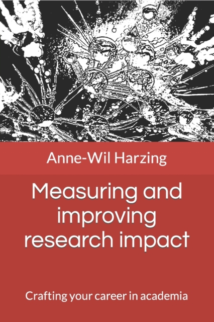 Measuring and improving research impact : Crafting your career in academia, Paperback / softback Book