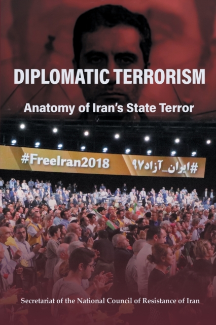 Diplomatic Terrorism : Anatomy of Iran's State Terror, Paperback / softback Book