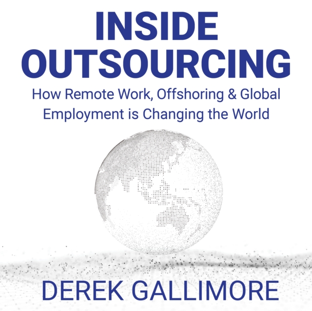 Inside Outsourcing : How Remote Work, Offshoring and Global Employment Is Changing the World, eAudiobook MP3 eaudioBook