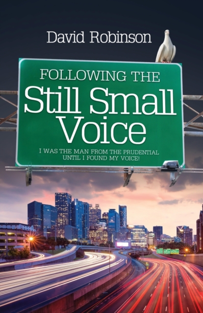 Following the Still Small Voice : I was the man from the Prudential until I found my voice!, Paperback / softback Book