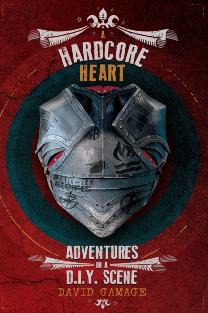A Hardcore Heart : Adventures in a D.I.Y. Scene, Paperback / softback Book