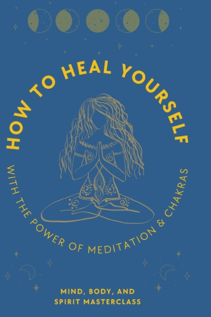 How to Heal Yourself : With the Power of Meditation & Chakras, Paperback / softback Book
