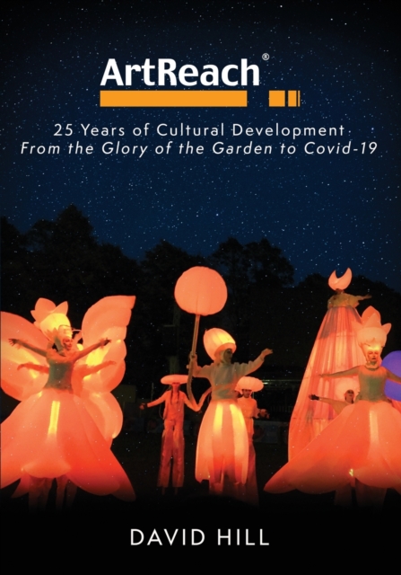 ArtReach - 25 Years of Cultural Development : From The Glory of the Garden to Covid-19, Paperback / softback Book