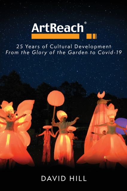 ArtReach - 25 Years of Cultural Development : From The Glory of the Garden to Covid-19, Hardback Book