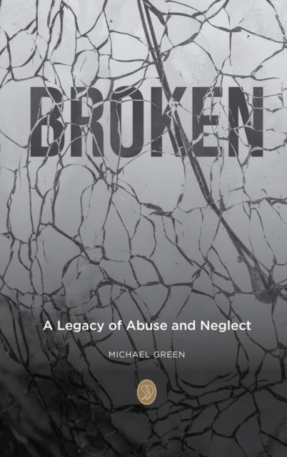 Broken : A Legacy of Abuse and Neglect, Hardback Book