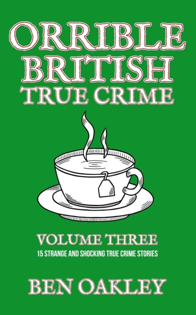 Orrible British True Crime Volume 3 : 15 Strange and Shocking True Crime Stories, Paperback / softback Book