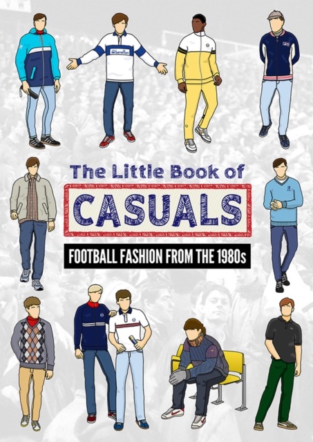 The Little Book of Casuals : Football Fashion from the 1980s, Paperback / softback Book