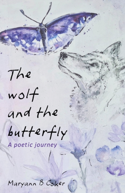 The Wolf and the Butterfly : A Poetic Journey, Paperback / softback Book
