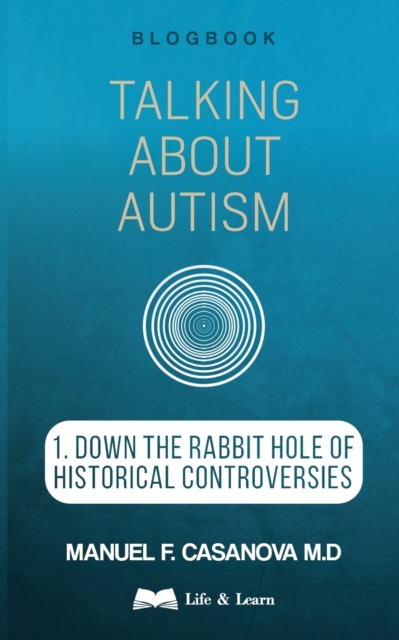 Talking About Autism : 1. Down the Rabbit Hole of Historical Controversies, Paperback / softback Book