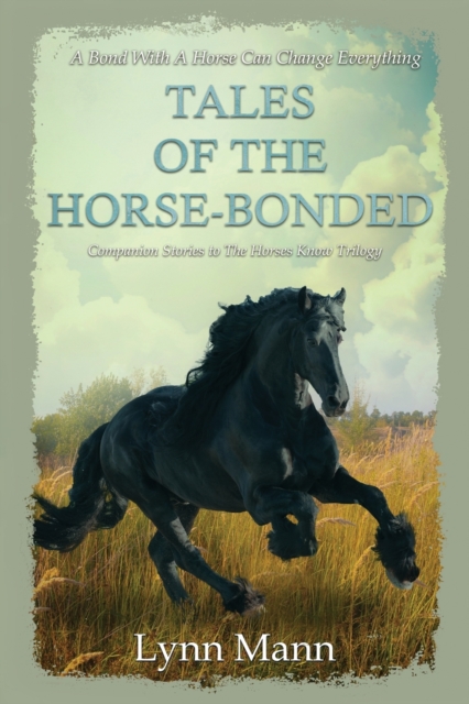 Tales Of The Horse-Bonded : Companion Stories to The Horses Know Trilogy, Paperback / softback Book