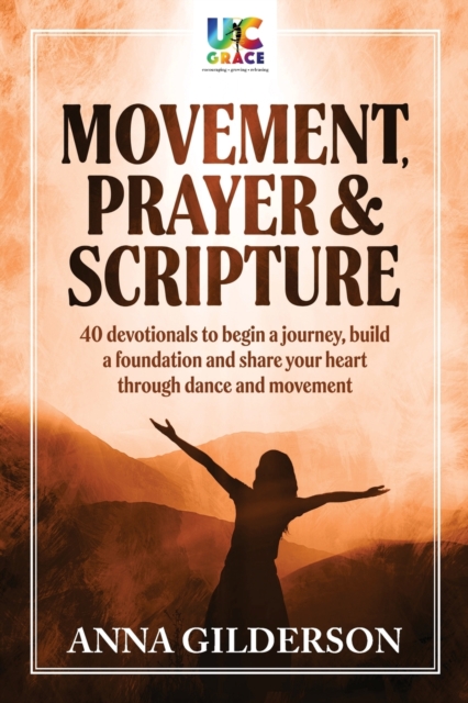Movement, Prayer & Scripture : 40 devotionals to begin a journey, build and foundation and share your heart through dance and movement, Paperback / softback Book