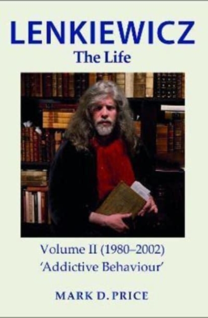 LENKIEWICZ - THE LIFE: Volume II (1980-2002) : 'Addictive Behaviour', Paperback / softback Book