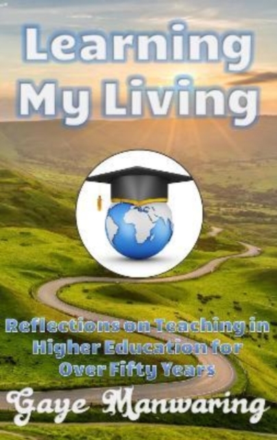Learning My Living : Reflections on Teaching in Higher Education for Over Fifty Years, Paperback / softback Book