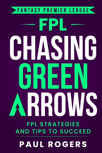 Fantasy Premier League : FPL Strategies and Tips to Succeed, Paperback / softback Book