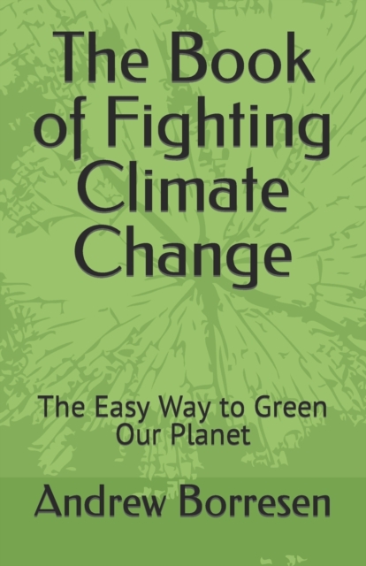 The Book of Fighting Climate Change : The Easy Way to Green Our Planet, Paperback / softback Book