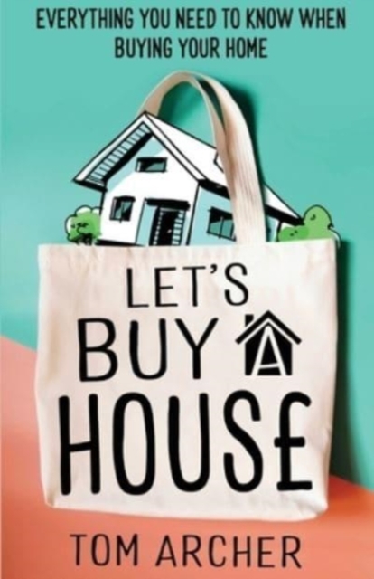 Let's Buy A House : Everything you need to know when buying your home, Paperback / softback Book
