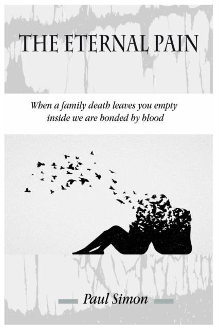 The Eternal Pain : When a family death leaves you empty inside we are bonded by blood, Paperback / softback Book