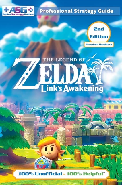 The Legend of Zelda Links Awakening Strategy Guide (2nd Edition - Premium Hardback) : 100% Unofficial - 100% Helpful Walkthrough, Hardback Book