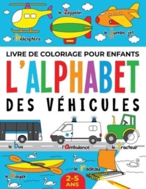Livre de Coloriage pour Enfants : L'Alphabet des V?hicules: 2-5 ans, Paperback / softback Book