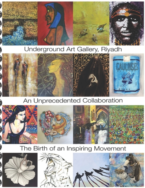 Underground Gallery, Riyadh : The birth of a brief movement, Paperback / softback Book