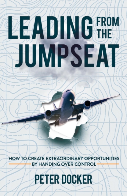 Leading From The Jumpseat : How to Create Extraordinary Opportunities by Handing Over Control, EPUB eBook