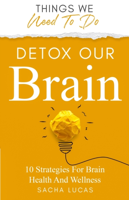 Detox Our Brain : 10 Strategies For Brain Health And Wellness, Paperback / softback Book