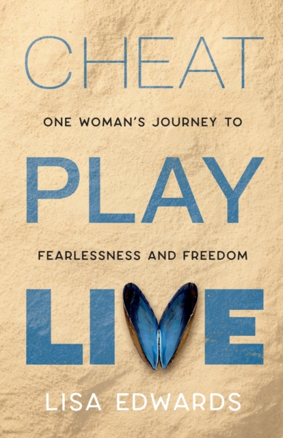 CHEAT PLAY LIVE : one woman's journey to fearlessness and freedom, Paperback / softback Book