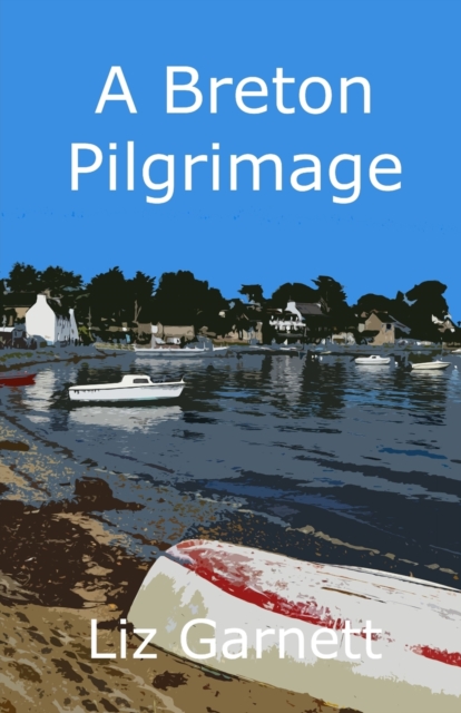 A Breton Pilgrimage : Following the Tro Breiz Pilgrimage Route around Brittany, France, Paperback / softback Book