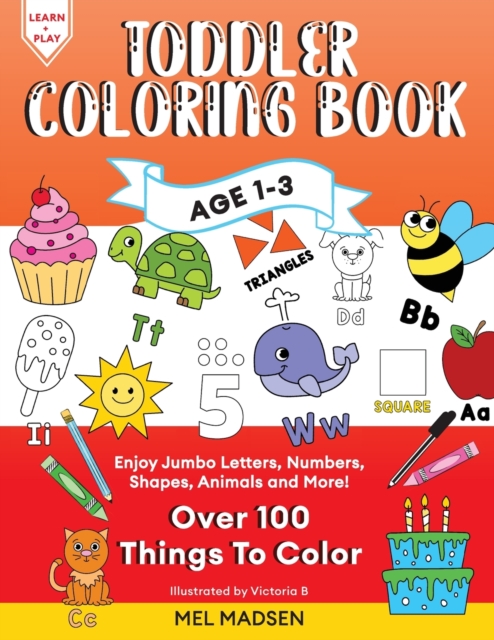 Toddler Coloring Book Age 1-3 : Enjoy Jumbo Letters, Numbers, Shapes, Animals and More!, Paperback / softback Book