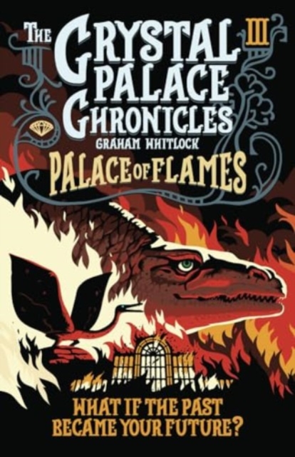 The Crystal Palace Chronicles 3 : Palace of Flames 3, Paperback / softback Book