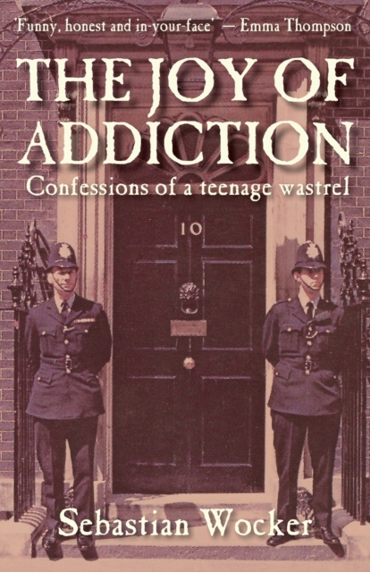 THE JOY OF ADDICTION : Confessions of a teenage wastrel, Paperback / softback Book