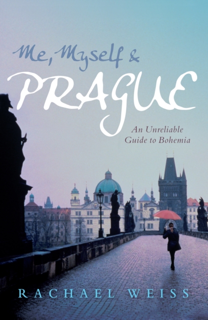 Me, Myself and Prague : An unreliable guide to Bohemia, Paperback / softback Book