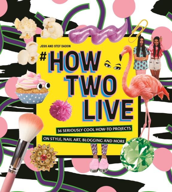 #howtwolive : 36 seriously cool how-to projects on style, nail art, blogging and more, Hardback Book