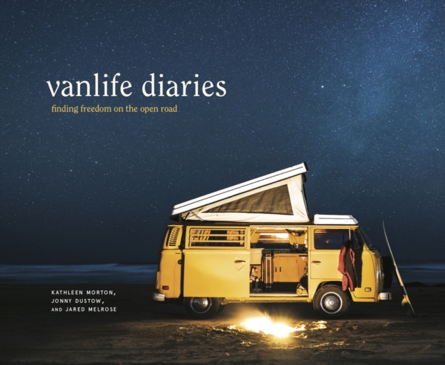 Vanlife Diaries : Finding Freedom on the Open Road, Hardback Book