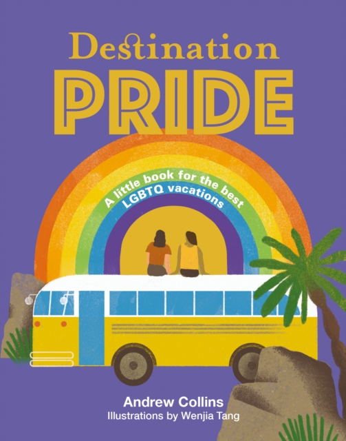 Destination Pride : A Little Book for the Best LGBTQ Vacations, Hardback Book