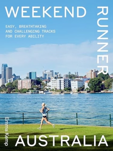 Weekend Runner Australia : Easy, Breathtaking and Challenging Tracks for Every Ability, Paperback / softback Book