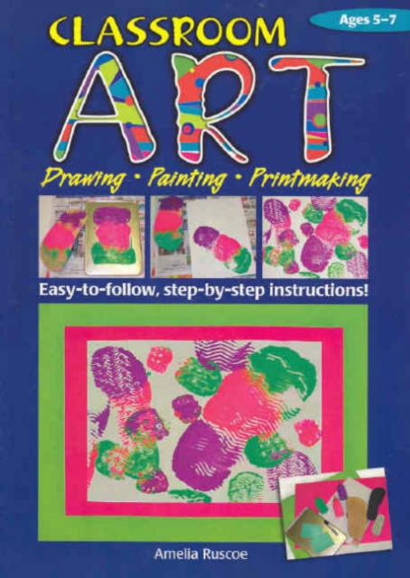 Classroom Art (Lower Primary) : Drawing, Painting, Printmaking: Ages 5-7, Paperback / softback Book