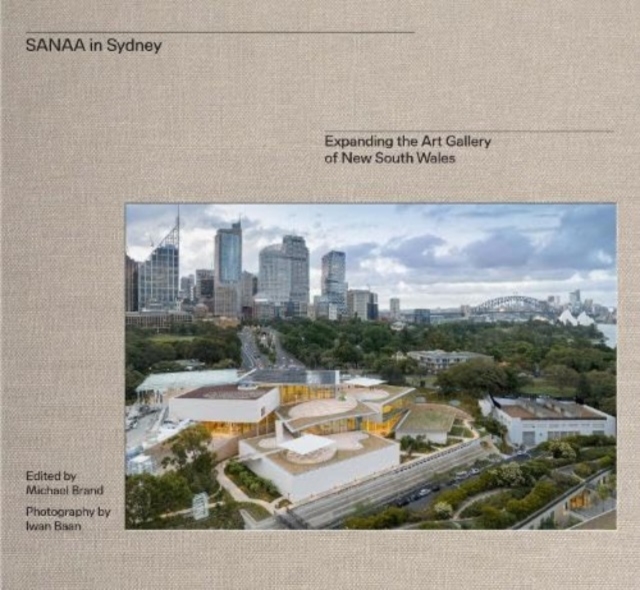 SANAA in Sydney : New architecture for the Art Gallery of New South Wales, Hardback Book