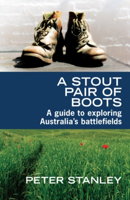 A Stout Pair of Boots : A guide to exploring Australia's battlefields, Paperback / softback Book