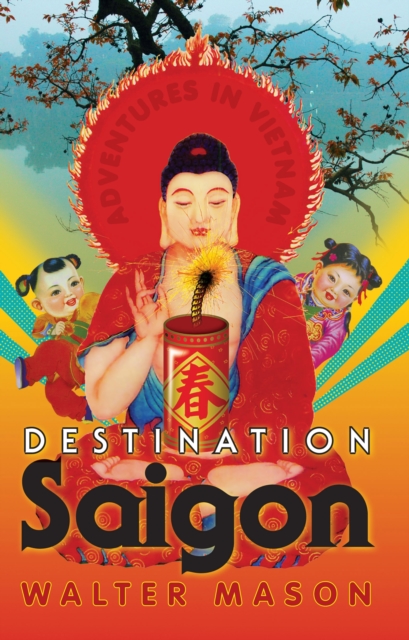 Destination Saigon : Adventures in Vietnam, Paperback / softback Book