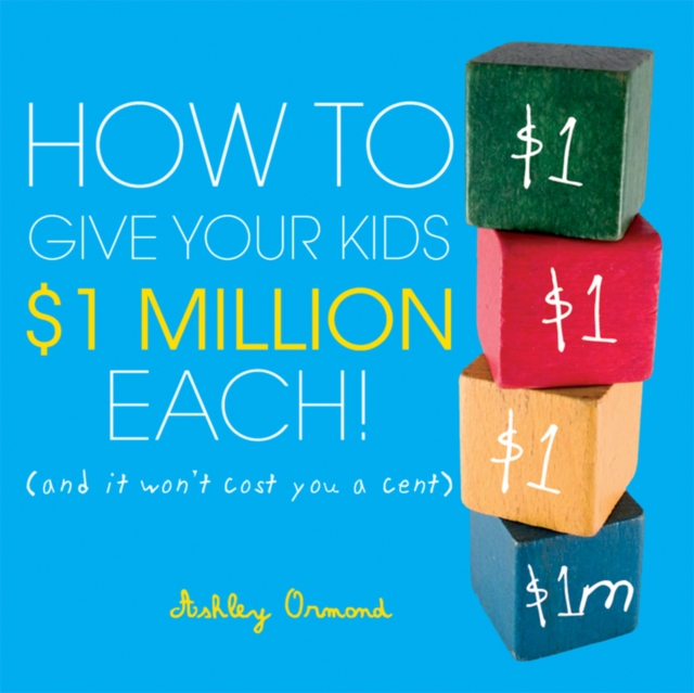 How to Give Your Kids $1Million Each! : (And It Won't Cost You a Cent), PDF eBook