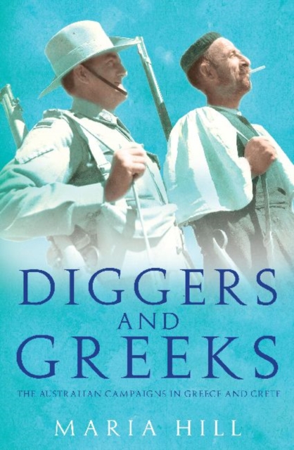 Diggers and Greeks : The Australian Campaigns in Greece and Crete, Hardback Book