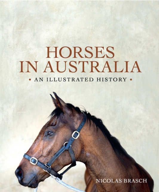Horses in Australia : An illustrated history, Hardback Book
