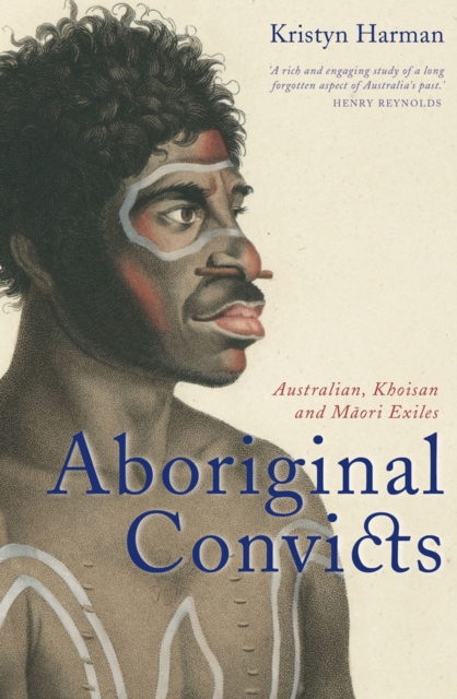 Aboriginal Convicts : Australian, Khoisan, and Maori Exiles, Paperback / softback Book