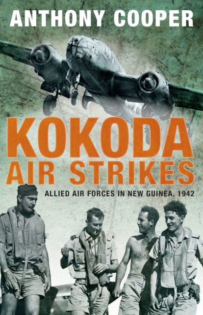 Kokoda Air Strikes : Allied air forces in New Guinea, 1942, Paperback / softback Book