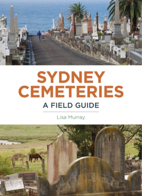 Sydney Cemeteries : A field guide, Paperback / softback Book