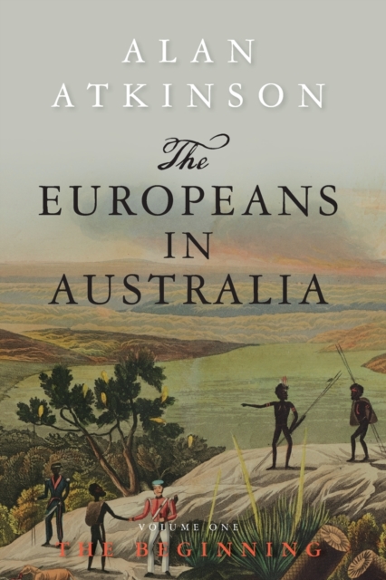 The Europeans in Australia : Volume One - The Beginning, Paperback / softback Book